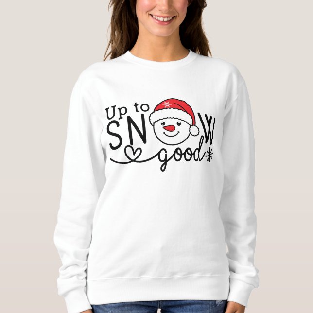 Up to snow good sweatshirt (Front)