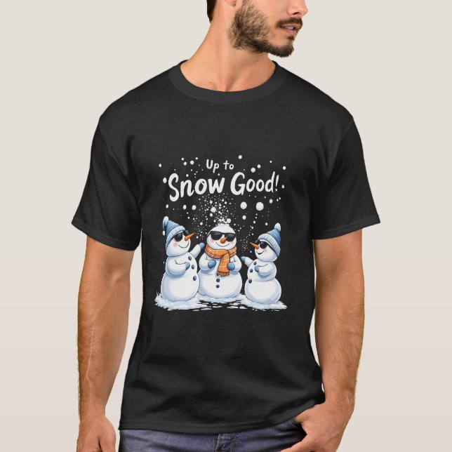 Up to Snow Good T-Shirt (Front)