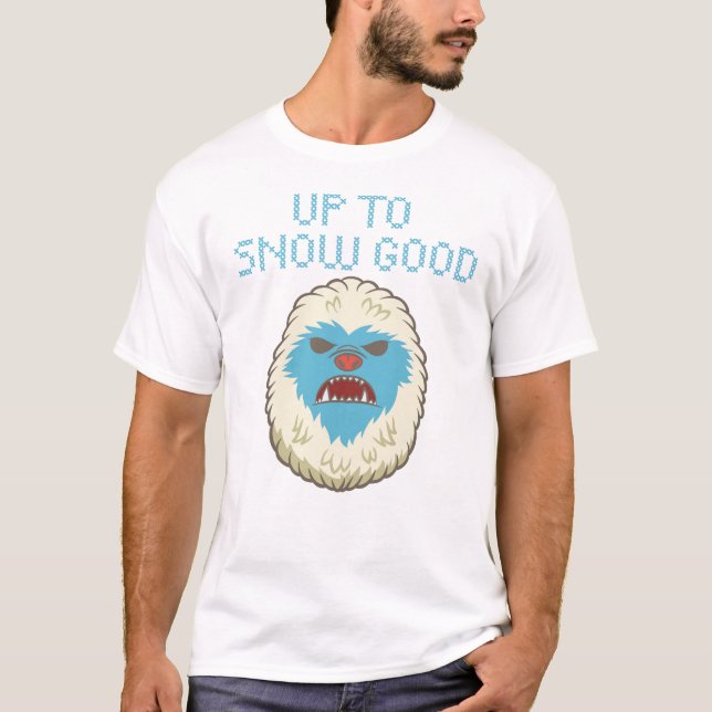 Up to Snow Good Yeti shirt (Front)