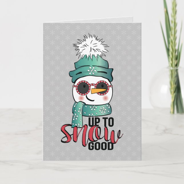 Up Too Snow Good - Snowman in Hat and Scarf Card (Front)