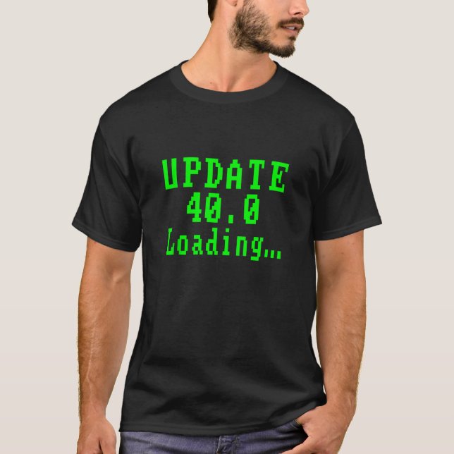 Update 40 0 Loading 40th Birthday Funny Retro Pixe T-Shirt (Front)