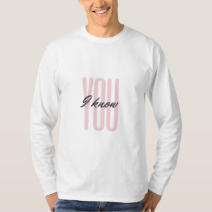 Update I know you T-Shirt