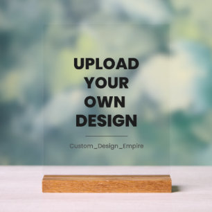 Upload Your Own Design Here Custom Template Acrylic Sign