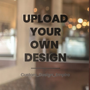 Upload Your Own Design Here Custom Template Window Cling