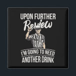 Upon Further Review I'm Going To Need Another Drin Magnet<br><div class="desc">Upon Further Review I'm Going To Need Another Drink Football</div>
