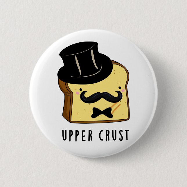 Upper Crust Funny Bread Pun  2 Inch Round Button (Front)