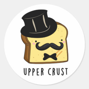 Upper Crust Funny Bread Pun  Classic Round Sticker