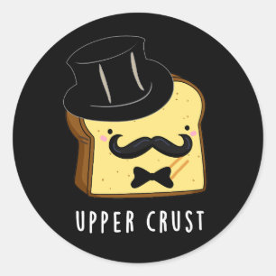Upper Crust Funny Bread Pun Dark BG Classic Round Sticker
