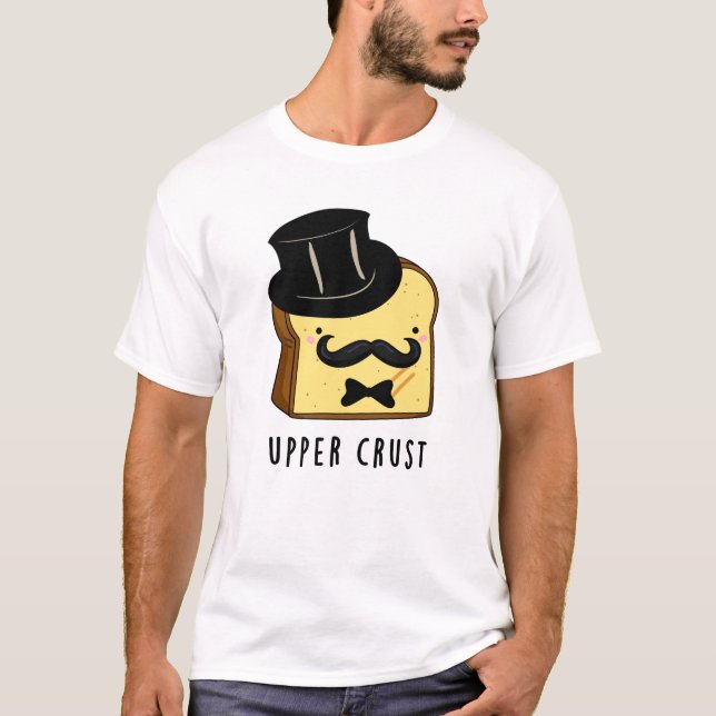Upper Crust Funny Bread Pun  T-Shirt (Front)