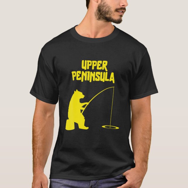 Upper Peninsula Bear Gift | MI Bear Fishing For Fi T-Shirt (Front)