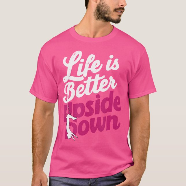 Upside Down Dancing Is Better For Pole Dancers T-Shirt (Front)