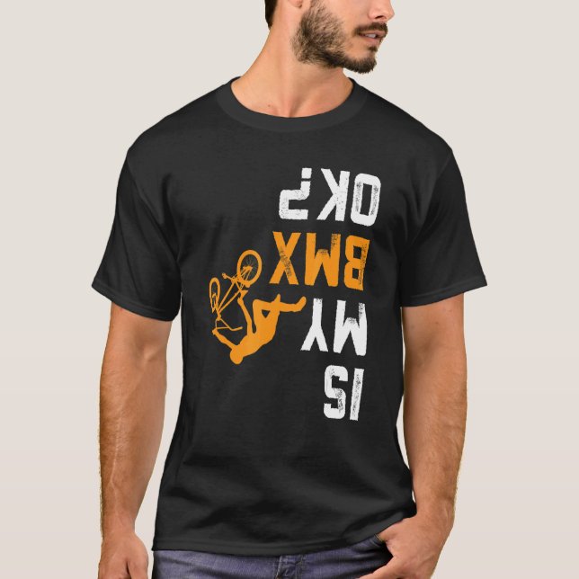 Upside Down Is My Bmx Ok  For Bmx Biker T-Shirt (Front)