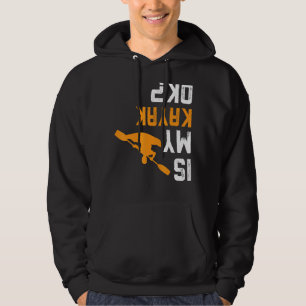 Upside Down Is My Kayak Ok  For Kayakers Hoodie