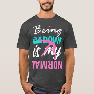 Upside Down is my Normal Gymnastics Funny Girl T-Shirt