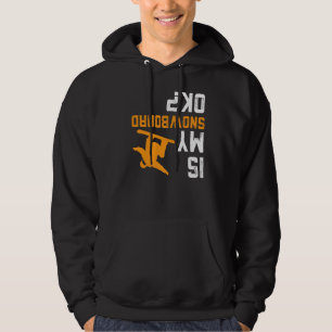 Upside Down Is My Snowboard Ok For Snowboarder Hoodie