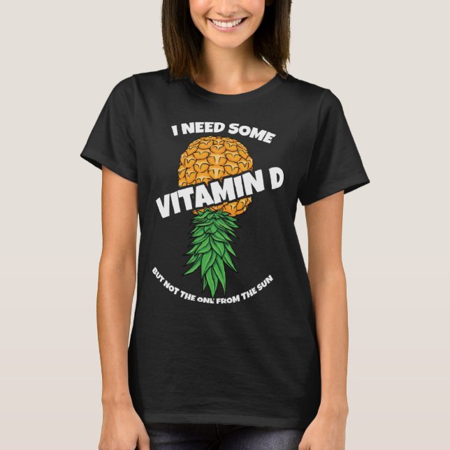 Upside Down Pineapple I Need Some Vitamin D Swinge T-Shirt (Front)