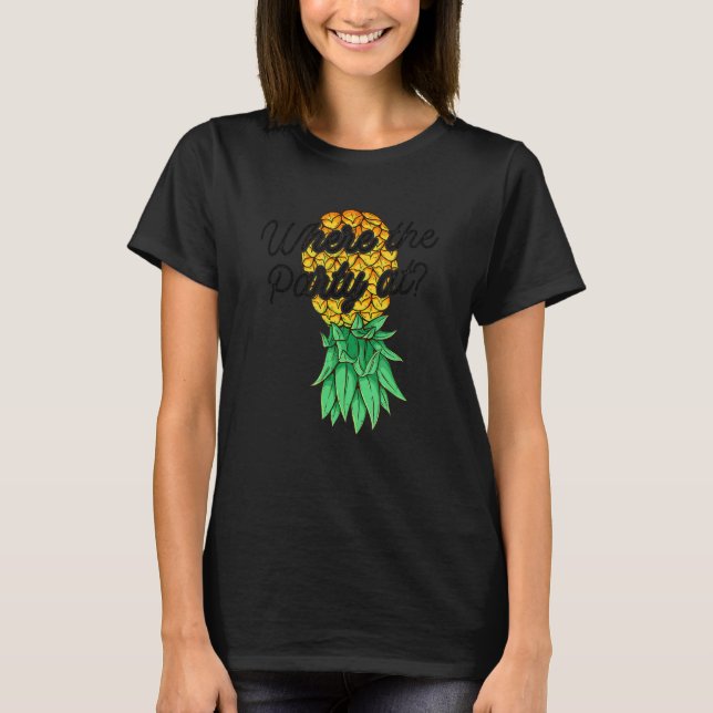 Upside Down Pineapple Where Party Funny Swinger T-Shirt (Front)