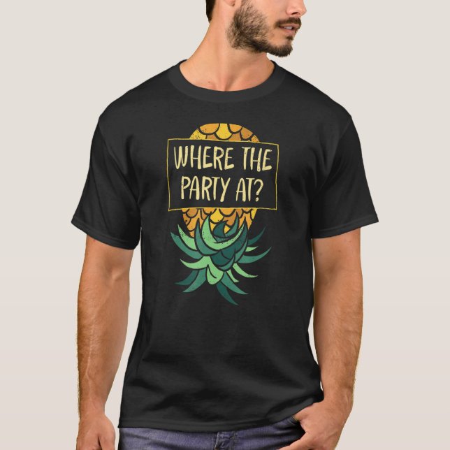 Upside Down Pineapple Where Party Funny Swinger T-Shirt (Front)