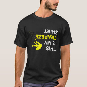 Upside Down This Is My Trapeze For Trapeze Artist T-Shirt