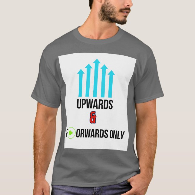 Upwards Forwards Life T-Shirt (Front)