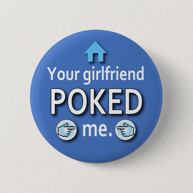 Ur Girlfriend Poked Me 2 Inch Round Button (Front)