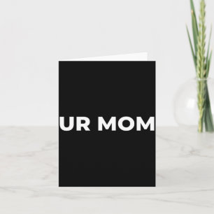Ur Mom - Funny Mom Saying Sarcastic Mom Quote Card