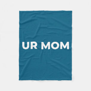 Ur Mom - Funny Mom Saying, Sarcastic Mom Quote  Fleece Blanket