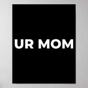 Ur Mom - Funny Mom Saying Sarcastic Mom Quote Poster
