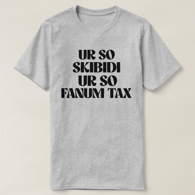UR SO SKIBIDI UR SO FANUM TAX T-Shirt (Design Front)