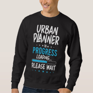 Urban Planner in Progress Sweatshirt