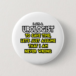 Urologist...Assume I Am Never Wrong 2 Inch Round Button