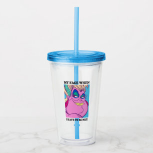 Ursula   My Face When I Have to be Nice Acrylic Tumbler