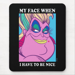 Ursula My Face When I Have to be Nice Mouse Pad