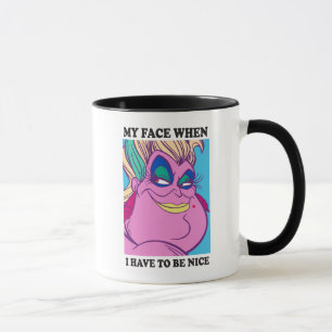 Ursula   My Face When I Have to be Nice Mug