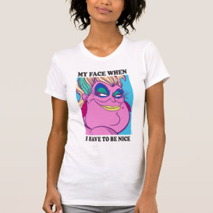Ursula My Face When I Have to be Nice T-Shirt