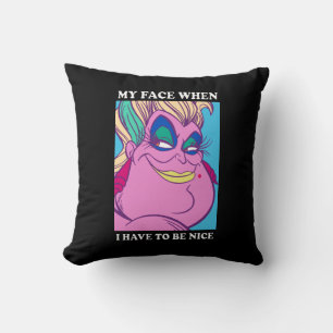 Ursula   My Face When I Have to be Nice Throw Pillow