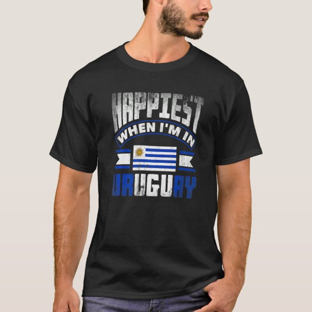 Uruguay Uruguayan Uruguay Flag Happiest When Im In T-Shirt (Front)