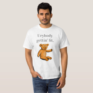 "Urybody gettin' lit" teddy bear. T-Shirt