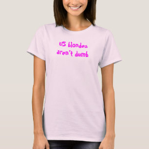 US Blondes Aren’t Dumb. Shirt