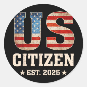 Us Citizen Est 2025 Us Flag New Citizenship Americ Classic Round Sticker