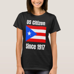 US Citizen Since 1917 Puerto Rico Are US Citizens T-Shirt