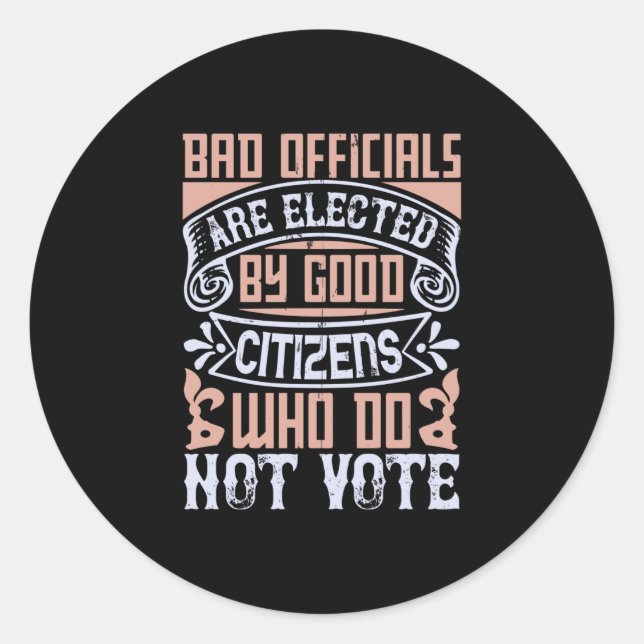 US Election - Bad Officials Are Elected Classic Round Sticker (Front)