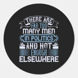 US Election - Too Many Men In Politics Classic Round Sticker