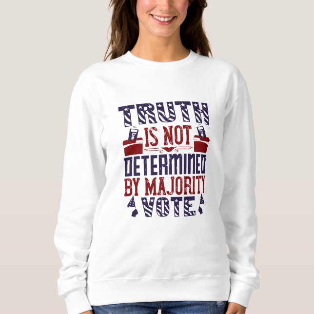 US Election - Truth Is Not Determined Sweatshirt (Front)