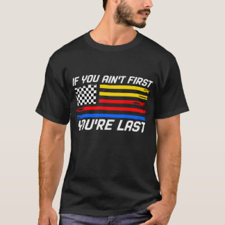 US Flag Car Racing If You Ain't First You're Last T-Shirt