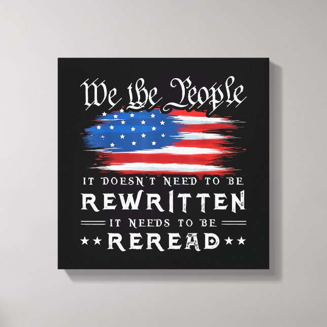 US Flag Constitution of the USA Needs To Be Reread Canvas Print (Front)