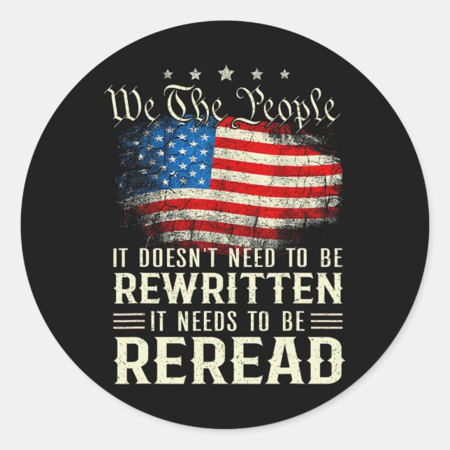 Us Flag Constitution Of The Usa Needs To Be Reread Classic Round Sticker (Front)