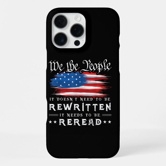 US Flag Constitution of the USA Needs To Be Reread iPhone Case (Back)