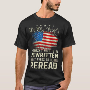 Us Flag Constitution Of The Usa Needs To Be Reread T-Shirt