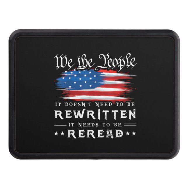 US Flag Constitution of the USA Needs To Be Reread Trailer Hitch Cover (Front)